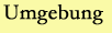 Umgebung